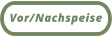 Vor/Nachspeise